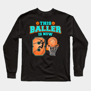 This Baller Is Now 8 Year Old 8Th Birthday Basketball Boy Long Sleeve T-Shirt